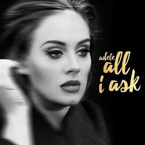 Adele - All I Ask - tekst i tłumaczenie piosenki na Tekstowo.pl Przeglądaj wykonawców na literę A B C D E F G H I J K L M N O P Q R S T U V W X Y Z 0-9 Adele - All I Ask …